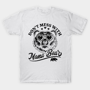 Don't Mess with Mama Bear - Funny Mother's Day Mama Bear T-Shirt